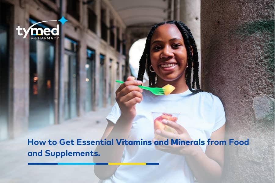 How to Get Essential Vitamins and Minerals from Food and Supplements